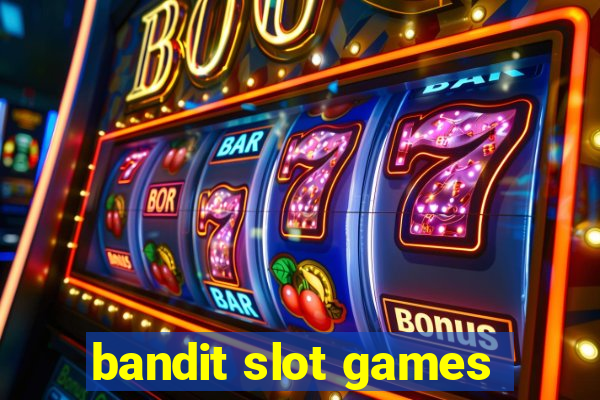 bandit slot games