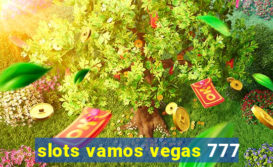 slots vamos vegas 777