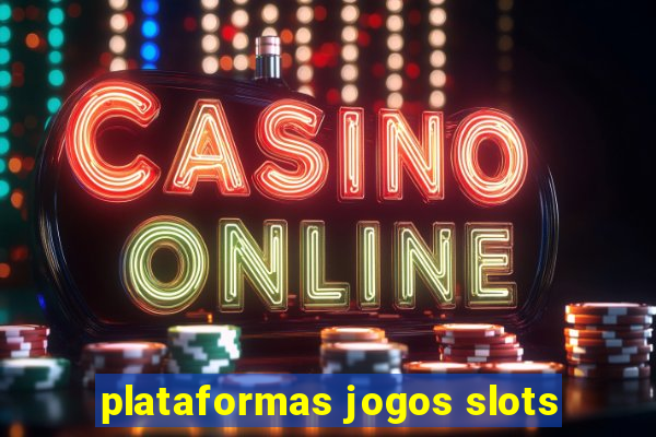 plataformas jogos slots