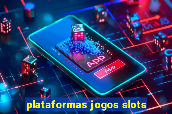 plataformas jogos slots