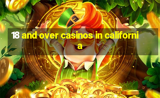 18 and over casinos in california