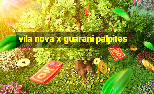 vila nova x guarani palpites