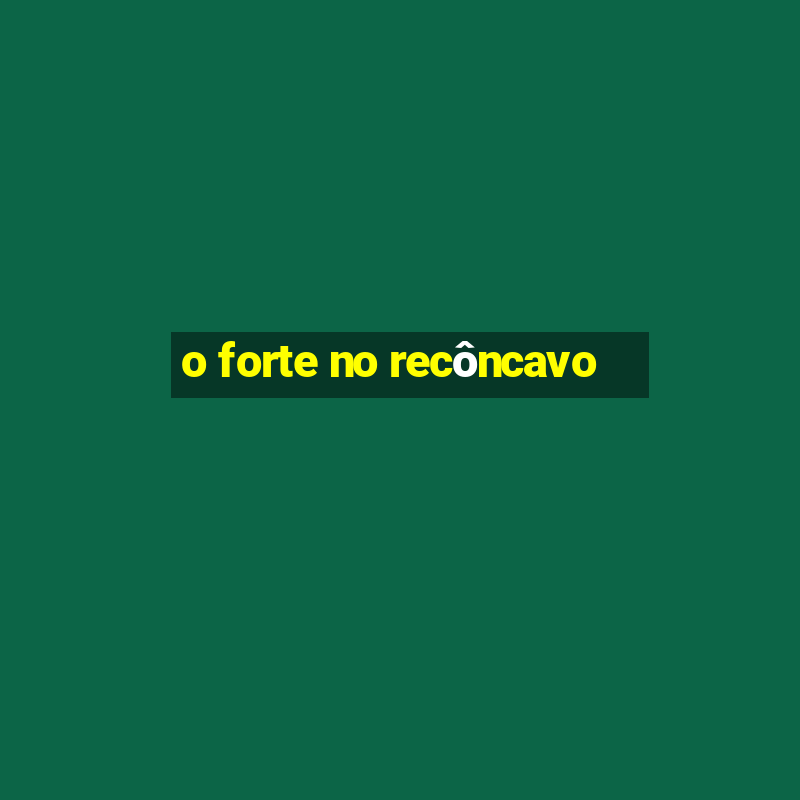 o forte no recôncavo