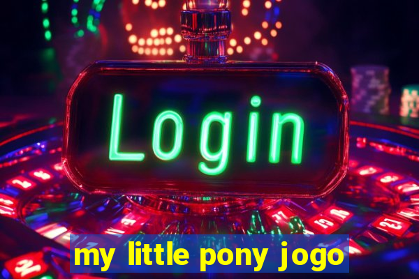 my little pony jogo