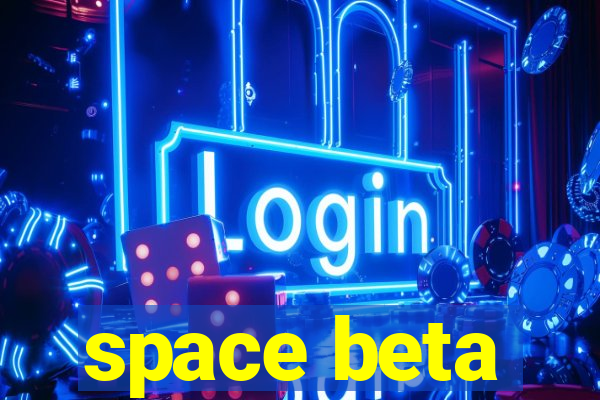 space beta