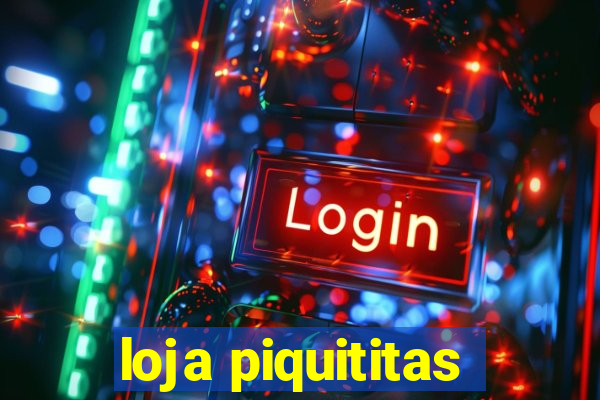 loja piquititas