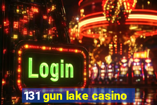 131 gun lake casino