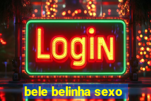 bele belinha sexo