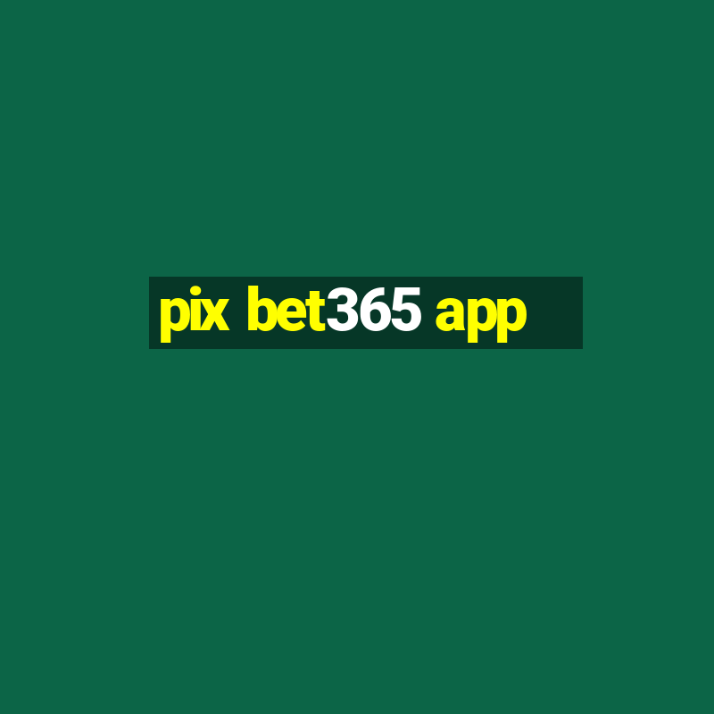 pix bet365 app