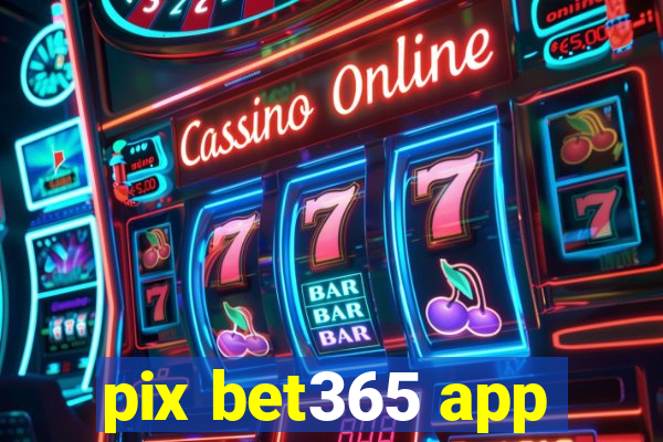 pix bet365 app