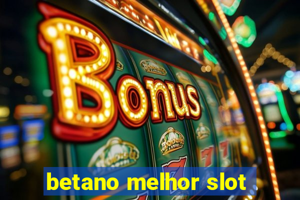 betano melhor slot