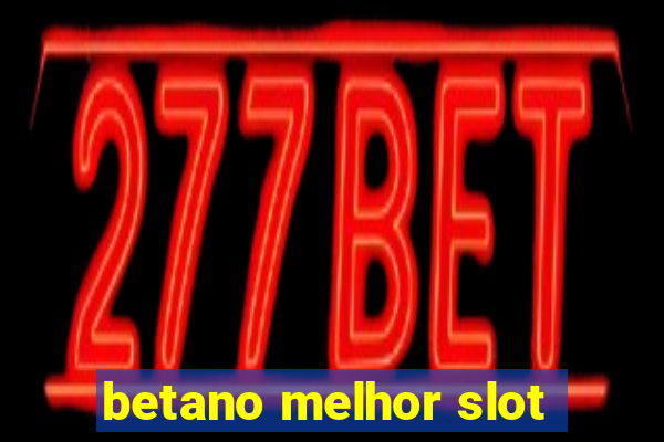 betano melhor slot