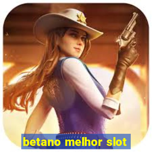 betano melhor slot