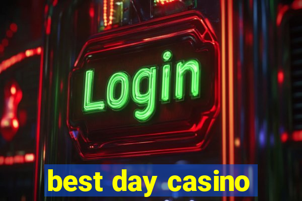 best day casino