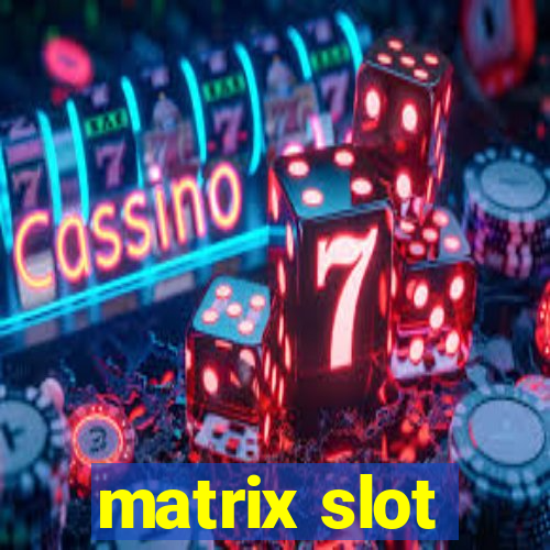 matrix slot