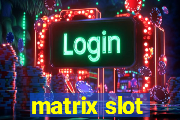 matrix slot