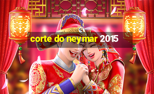 corte do neymar 2015