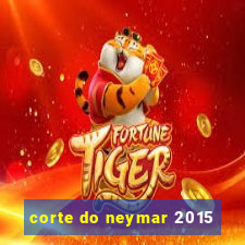 corte do neymar 2015