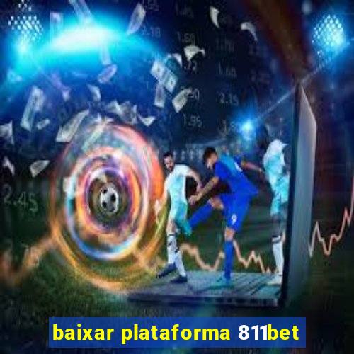 baixar plataforma 811bet