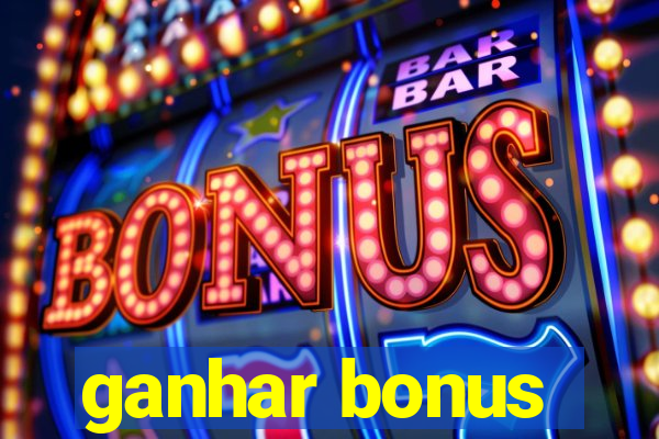 ganhar bonus