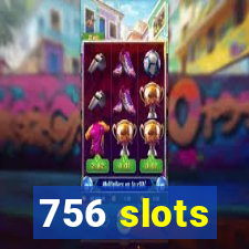 756 slots