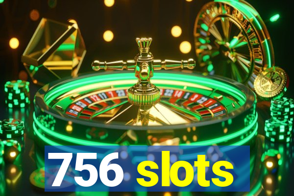 756 slots