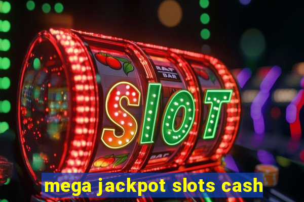 mega jackpot slots cash