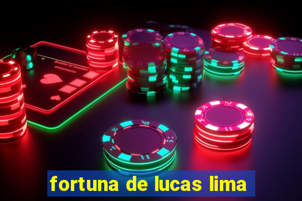 fortuna de lucas lima