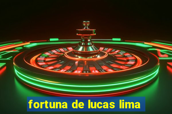 fortuna de lucas lima