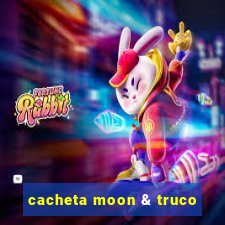 cacheta moon & truco