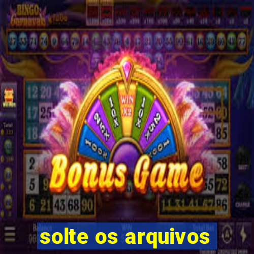 solte os arquivos