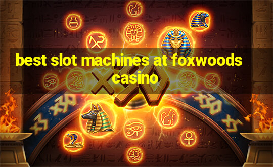 best slot machines at foxwoods casino