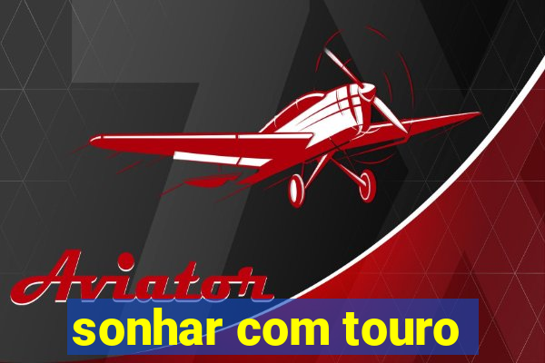 sonhar com touro