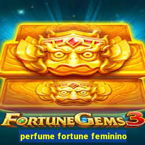 perfume fortune feminino