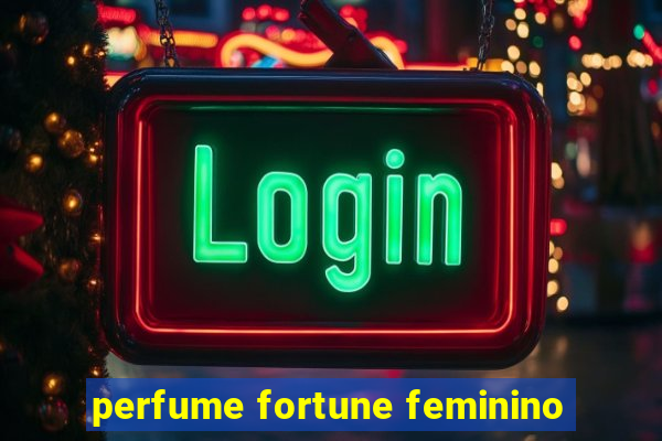 perfume fortune feminino