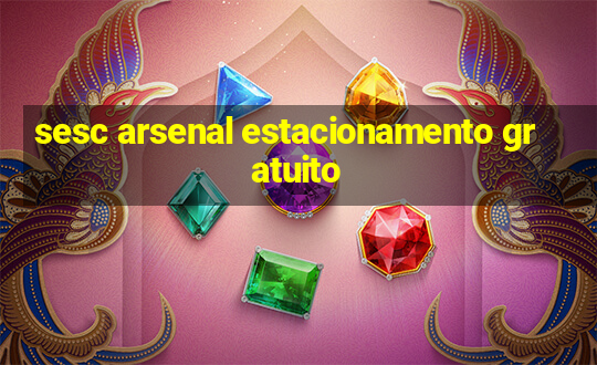 sesc arsenal estacionamento gratuito