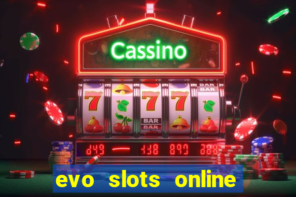 evo slots online casino 777