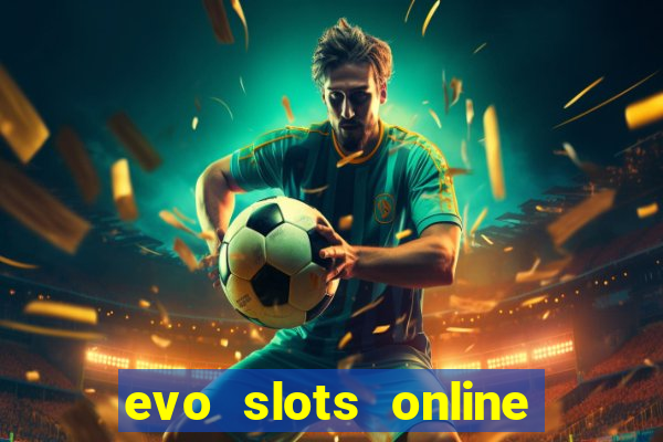 evo slots online casino 777