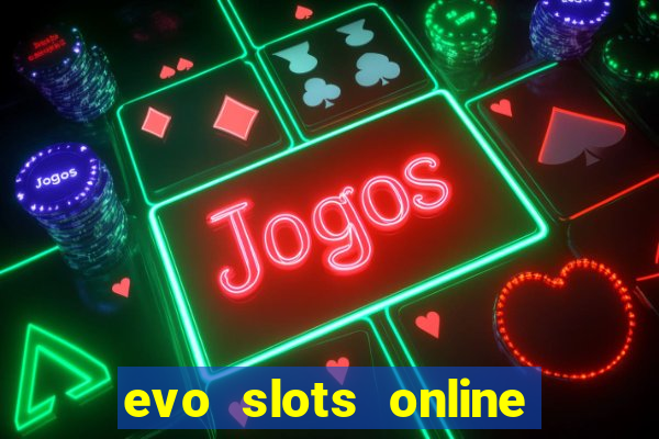 evo slots online casino 777