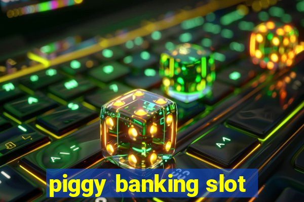 piggy banking slot