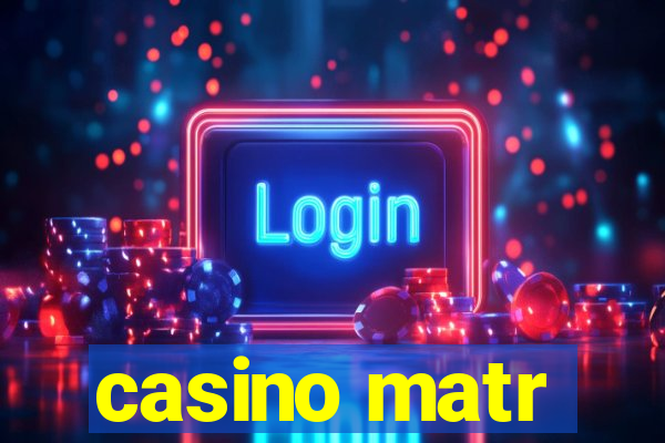 casino matr