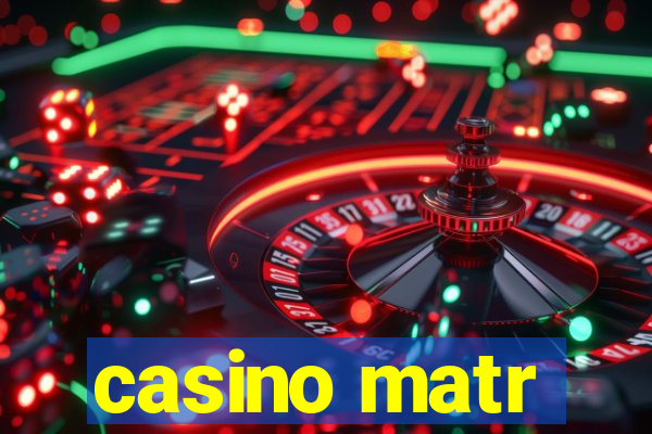 casino matr