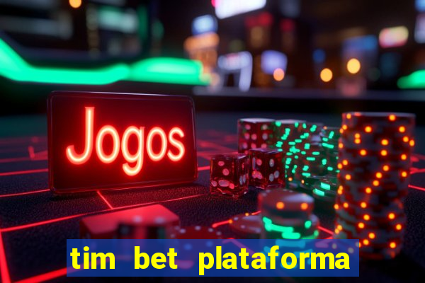 tim bet plataforma de jogos