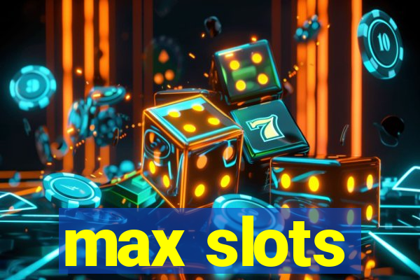 max slots