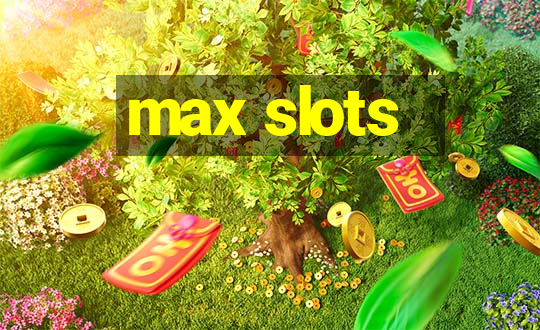 max slots