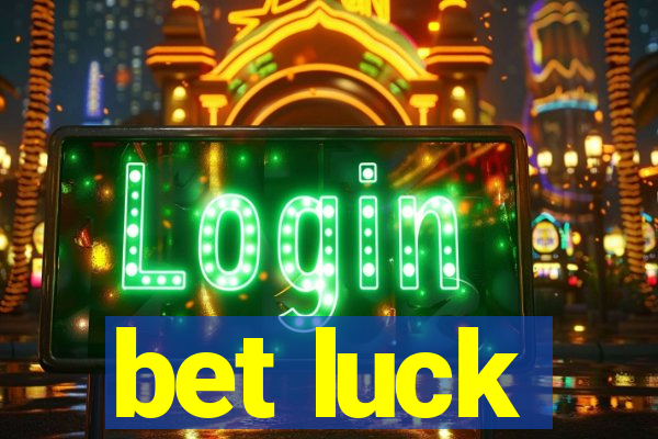 bet luck