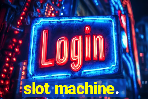 slot machine.