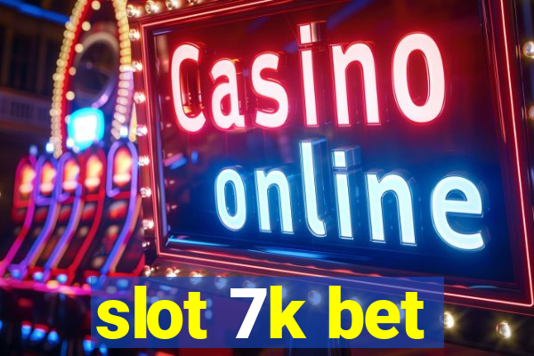 slot 7k bet