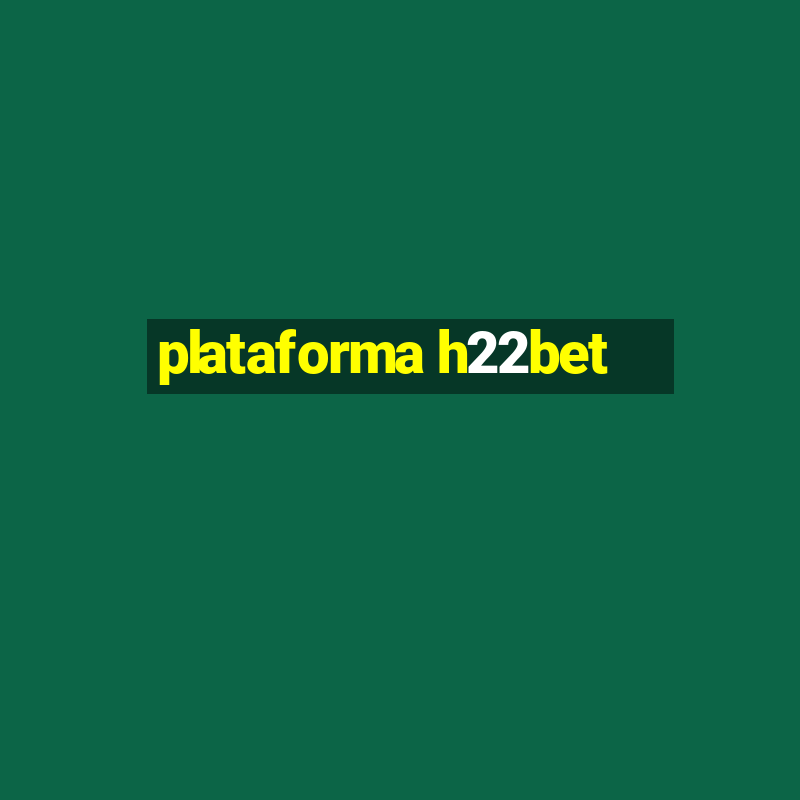 plataforma h22bet