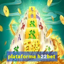 plataforma h22bet